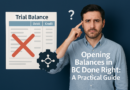 Opening Balances in BC — Done Right : A practical guide for consultants who’ve been burnt by a client saying “just upload the trial balance.”